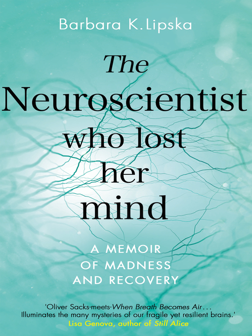 Title details for The Neuroscientist Who Lost Her Mind by Barbara K.Lipska - Available